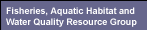 Fisheries, Aquatic Habitat and Water Quality Resource Group